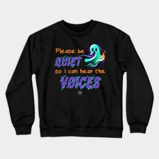 Please Be Quiet So I Can Hear The Voices Crewneck Sweatshirt